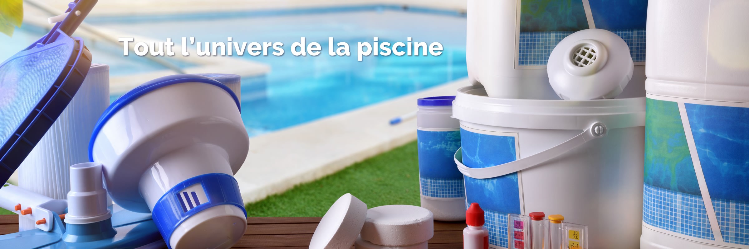 Tout l'univers de la piscine